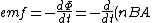 emf=-\frac{d\Phi}{dt}=-\frac{d}{dt}(nBA)=-BA\frac{dn}{dt}